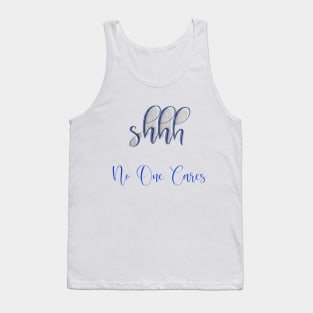 Funny Shirt, Shhh no one cares t-shirt, Shhh no one cares Tank Top